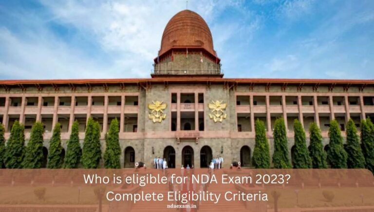 Who is eligible for NDA Exam 2023? Let's know about the complete details of the upcoming NDA Exam 2023.